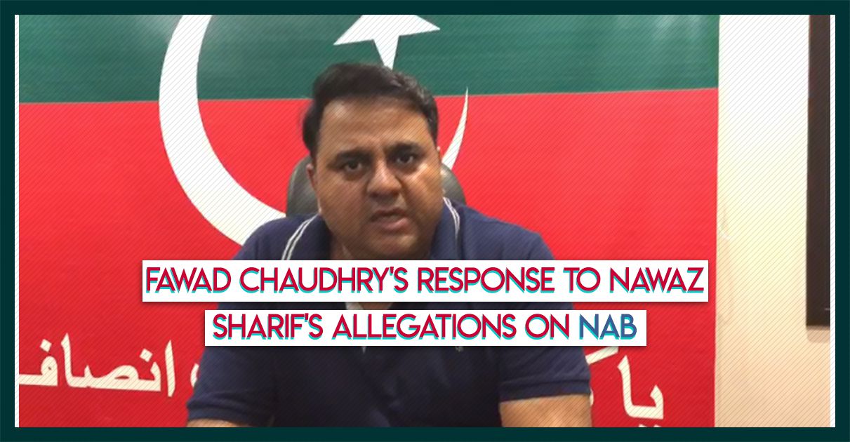 Fawad Chaudhrys-response-to-Nawaz-Sharifs-allegations-on-NAB